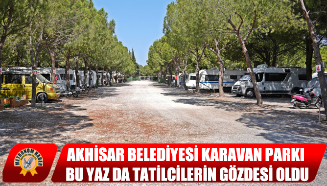 Akhisar Belediyesi Karavan Parkı Bu Yaz Da Tatilcilerin Gözdesi Oldu