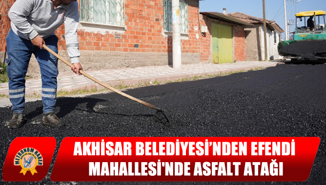 Akhisar Belediyesi’nden Efendi Mahallesinde Asfalt Atağı
