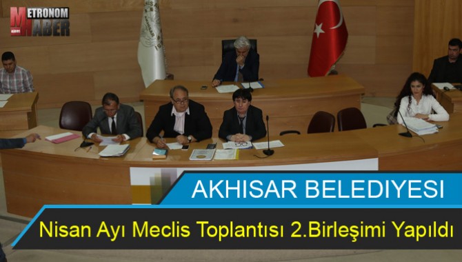 Akhisar Belediyesi Nisan Ayı Meclis Toplantısı 2.Birleşimi Yapıldı