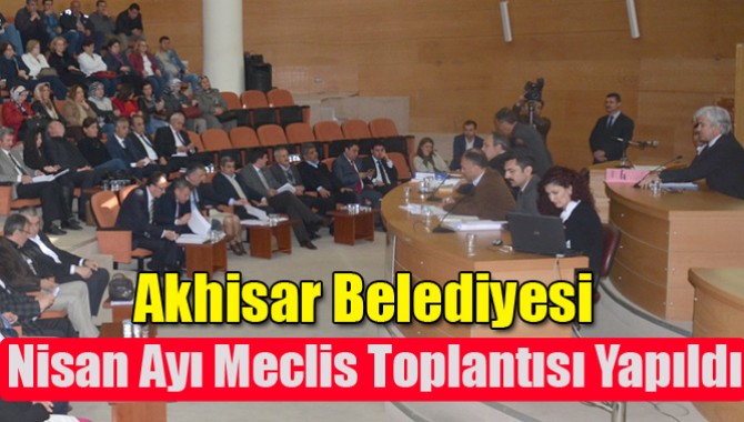 Akhisar Belediyesi Nisan Ayı Meclis Toplantısı Yapıldı