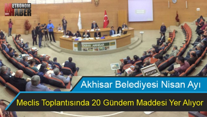 Akhisar Belediyesi Nisan Ayı Meclis Toplantısında 20 Gündem Maddesi Yer Alıyor