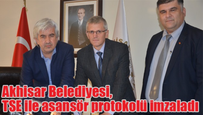 Akhisar Belediyesi, TSE ile asansör protokolü imzaladı