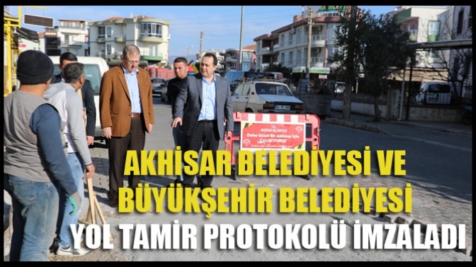 Akhisar Belediyesi ve Büyükşehir Belediyesi Yol Tamir Protokolü İmzaladı