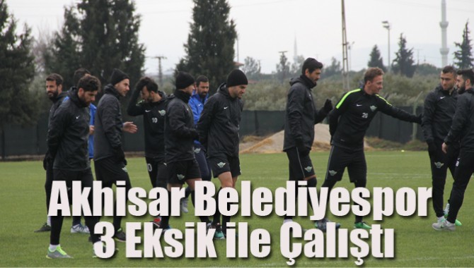 Akhisar Belediyespor 3 Eksik ile Çalıştı