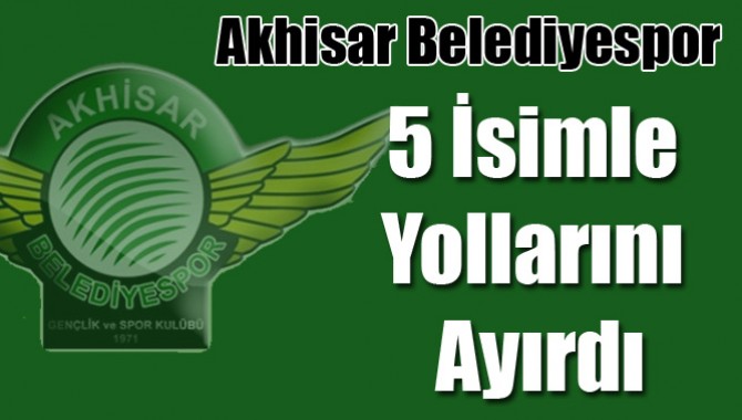 Akhisar Belediyespor, 5 İsimle Yollarını Ayırdı