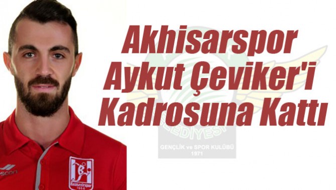 Akhisar Belediyespor Aykut Çeviker'i Kadrosuna Kattı