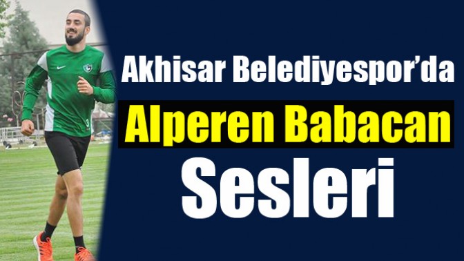 Akhisar Belediyespor’da Alperen Babacan Sesleri