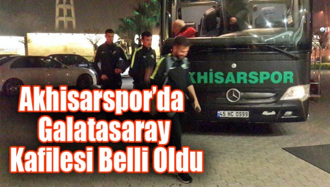 Akhisar Belediyespor’da Galatasaray Kafilesi Belli Oldu