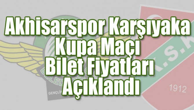 Akhisar Belediyespor, Karşıyaka Kupa Maçı Bilet Fiyatları Açıklandı