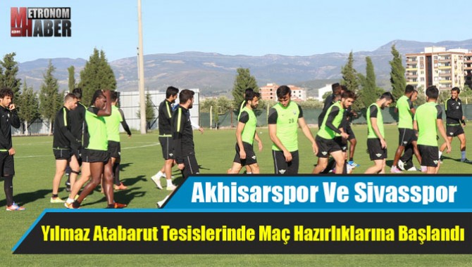 Akhisar Belediyespor, Sivasspor Hazırlıklarına Başladı