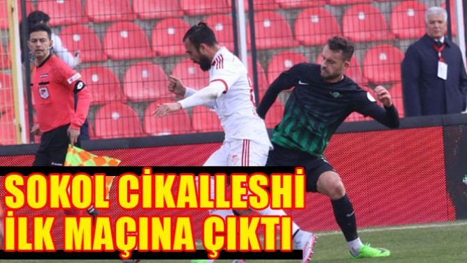 Akhisar Belediyespor, Sokol Cikalleshi İlk Maçına Çıktı