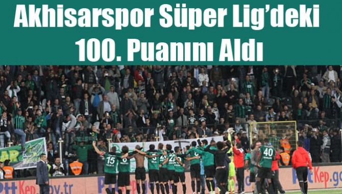 Akhisar Belediyespor Süper Lig’deki 100. Puanını Aldı