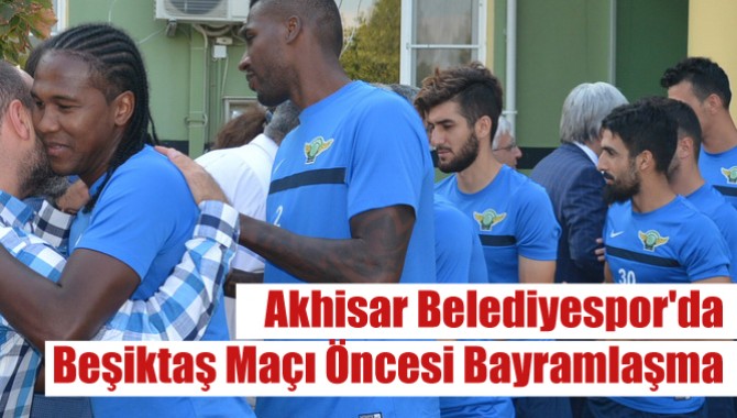 Akhisar Belediyespor'da Beşiktaş Maçı Öncesi Bayramlaşma