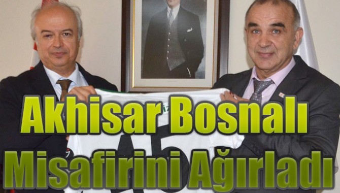 Akhisar Bosnalı Misafirini Ağırladı