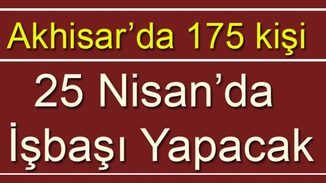 Akhisar’da 175 kişi 25 Nisan’da İşbaşı Yapacak