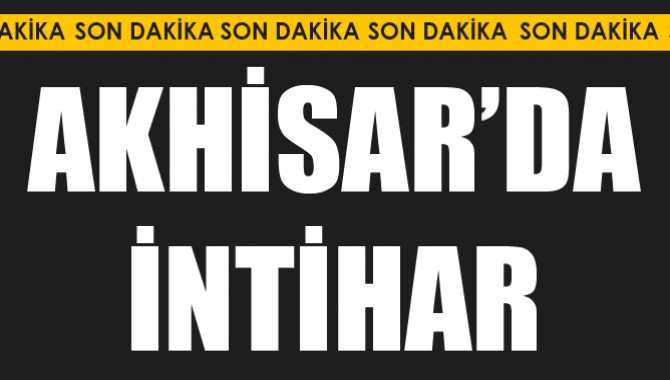Akhisar’da 21 Yaşındaki Genç İntihar Etti