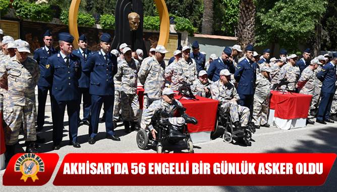 Akhisar’da 56 Engelli Bir Günlük Asker Oldu