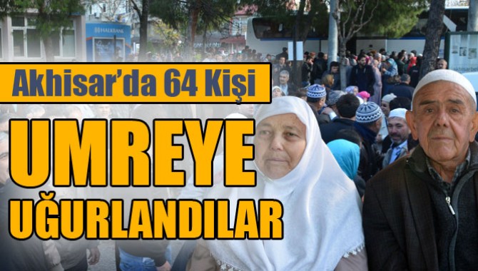 Akhisar’da 64 Kişi Umre'ye Uğurlandı