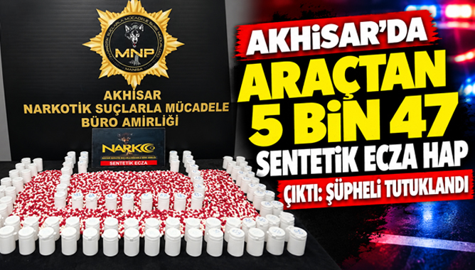 Akhisar’da Araçtan 5 Bin 47 Sentetik Ecza Hap Çıktı: Şüpheli Tutuklandı