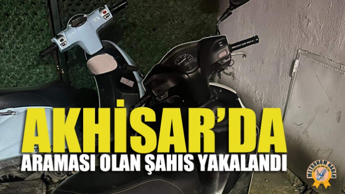 Akhisar’da Araması Olan Şahıs Yakalandı