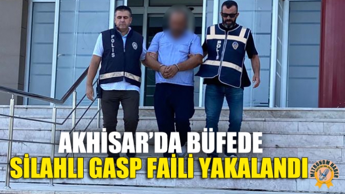 Akhisar’da Büfede Silahlı Gasp Faili Yakalandı