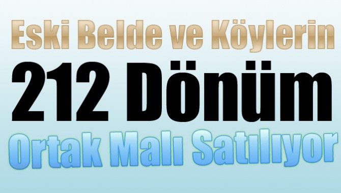 Akhisar’da Eski Belde ve Köylerin 212 Dönüm Ortak Malı Satılıyor