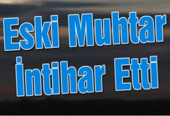 Akhisar’da Eski Muhtar İntihar Etti