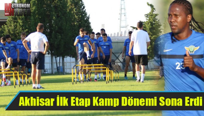 Akhisar’da İlk Etap Kamp Dönemi Sona Erdi