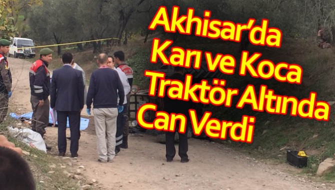 Akhisar’da Karı ve Koca Traktör Altında Can Verdi