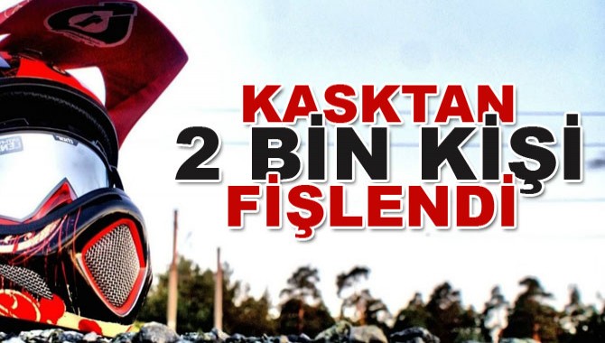 Akhisar’da Kask’dan 2 Bin Kişi Fişlendi