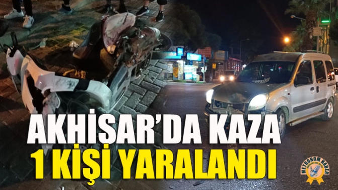 Akhisar’da Kaza 1 Kişi Yaralandı