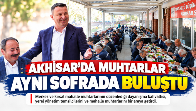 Akhisar’da Muhtarlar Aynı Sofrada Buluştu