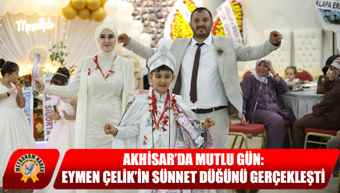 Akhisar’da Mutlu Gün: Eymen Çelik’in Sünnet Düğünü Gerçekleşti