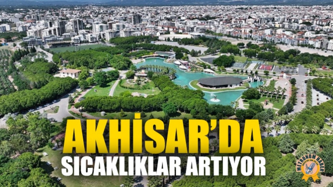 Akhisar’da Sıcaklıklar Artıyor