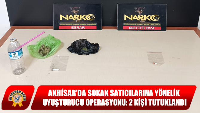 Akhisar’da Sokak Satıcılarına Yönelik Uyuşturucu Operasyonu: 2 Kişi Tutuklandı