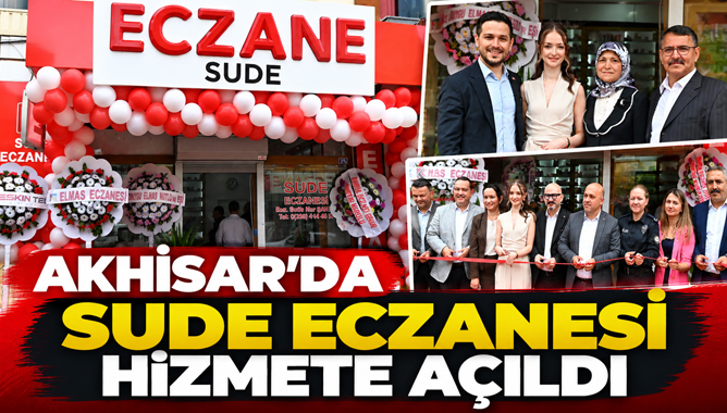 Akhisar’da Sude Eczanesi Hizmete Açıldı