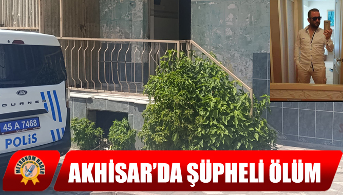 Akhisar’da Şüpheli Ölüm