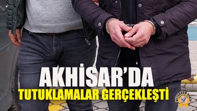 Akhisar’da Tutuklamalar Gerçekleşti