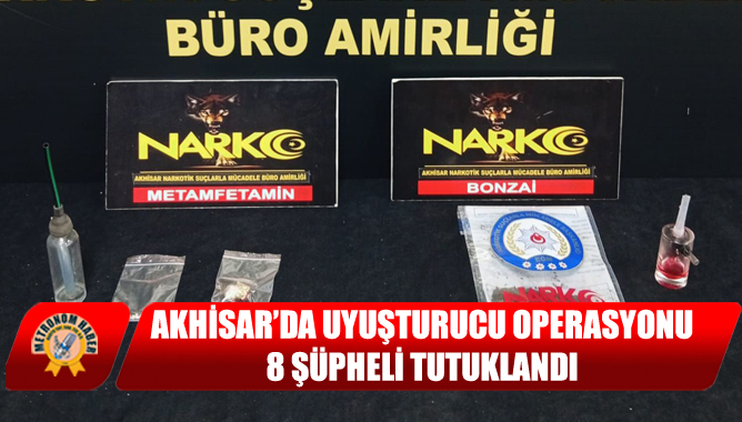 Akhisar’da Uyuşturucu Operasyonu: 8 Şüpheli Tutuklandı
