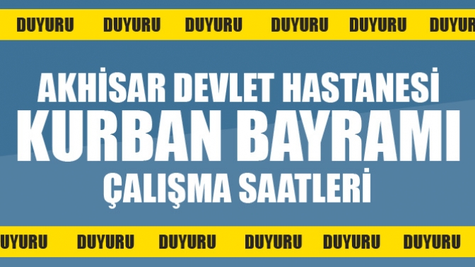 Akhisar Devlet Hastanesi 2019 Kurban Bayramı Çalışma Saatleri