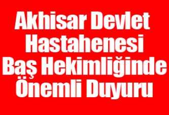 Akhisar Devlet Hastanesi Başhekimliğinde Önemli Duyuru