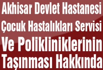 Akhisar Devlet Hastanesi Çocuk Hastalıkları Servisi Ve Polikliniklerinin Taşınması Hakkında
