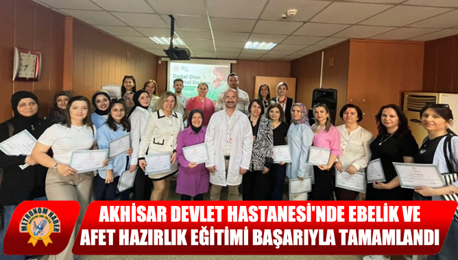Akhisar Devlet Hastanesi'nde Ebelik Ve Afet Hazırlık Eğitimi Başarıyla Tamamlandı