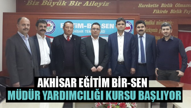 Akhisar Eğitim Bir-Sen Müdür Yardımcılığı Kursu Başlıyor