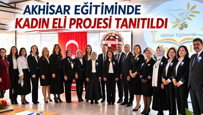 Akhisar Eğitiminde Kadın Eli Projesi Tanıtıldı