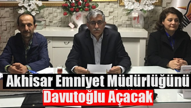 Akhisar Emniyet Müdürlüğünü, Davutoğlu Açacak