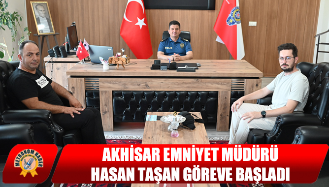 Akhisar Emniyet Müdürü Hasan Taşan Göreve Başladı
