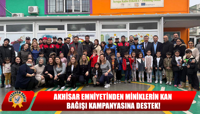 Akhisar Emniyetinden Miniklerin Kan Bağışı Kampanyasına Destek!