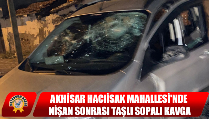 Akhisar Hacıisak Mahallesi'nde Nişan Sonrası Taşlı Sopalı Kavga