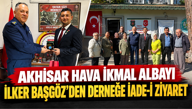 Akhisar Hava İkmal Albayı İlker Başgöz’den Derneğe İade-İ Ziyaret